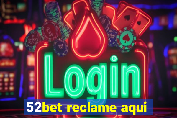 52bet reclame aqui