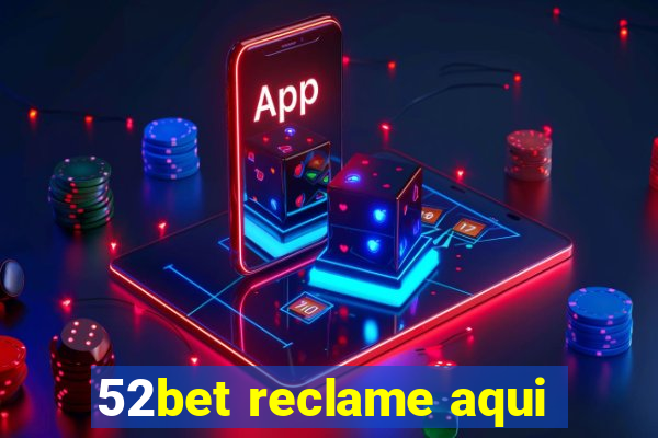 52bet reclame aqui