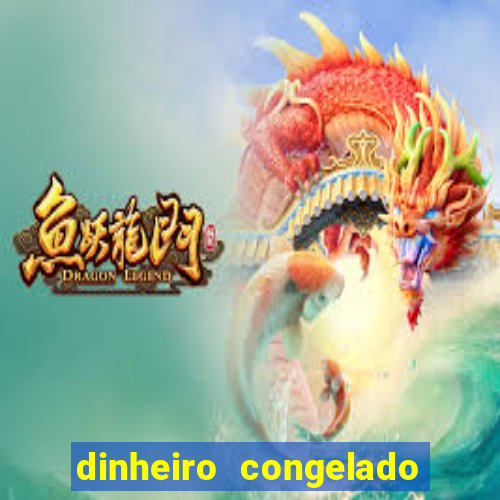 dinheiro congelado na plataforma de jogos