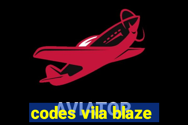 codes vila blaze