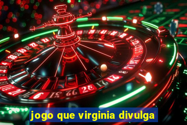 jogo que virginia divulga