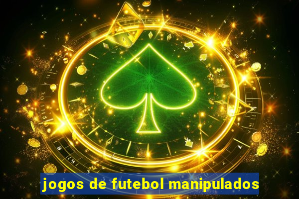 jogos de futebol manipulados