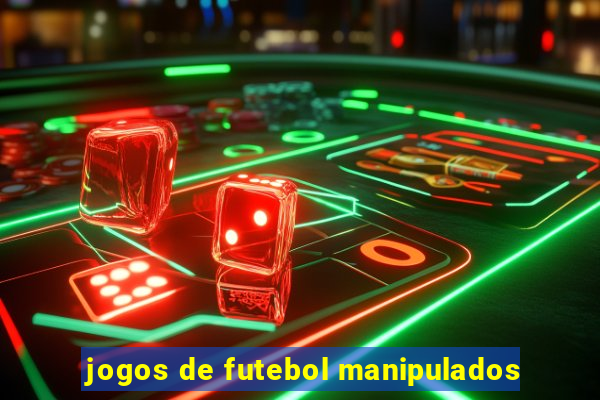 jogos de futebol manipulados