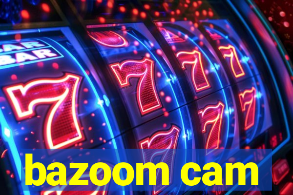 bazoom cam