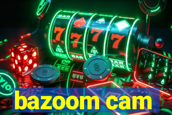 bazoom cam