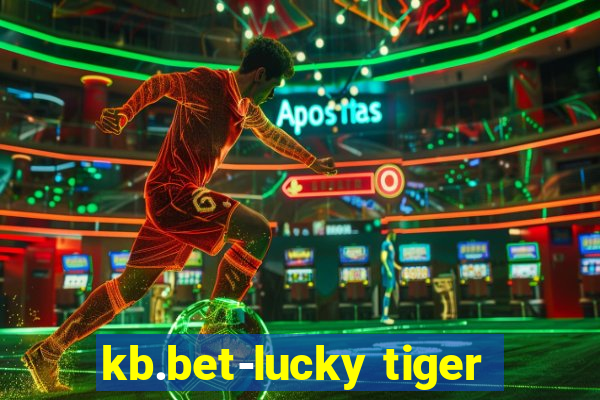 kb.bet-lucky tiger