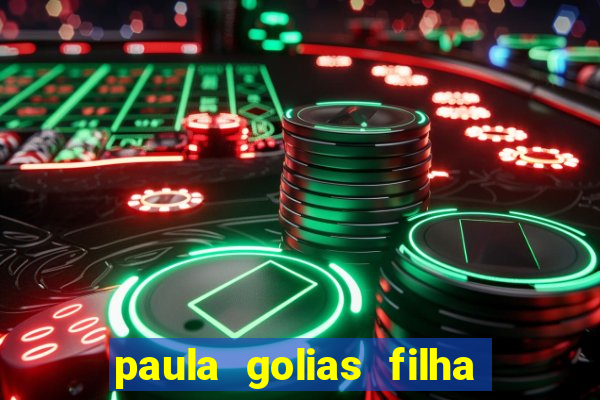 paula golias filha de ronald golias