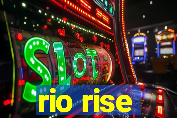 rio rise