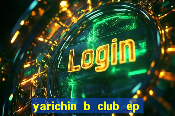 yarichin b club ep 2 dublado