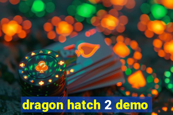 dragon hatch 2 demo