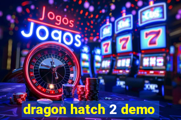 dragon hatch 2 demo