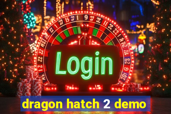 dragon hatch 2 demo