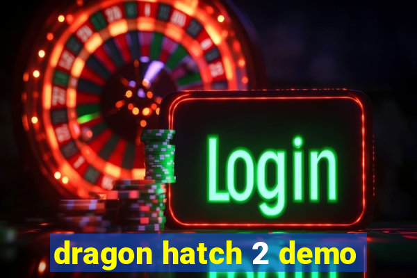 dragon hatch 2 demo