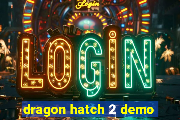 dragon hatch 2 demo