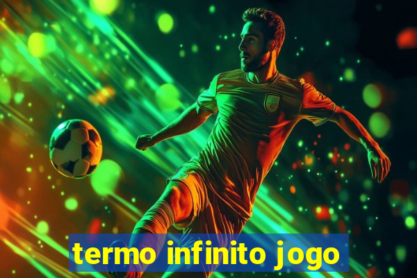 termo infinito jogo