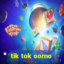 tik tok oorno