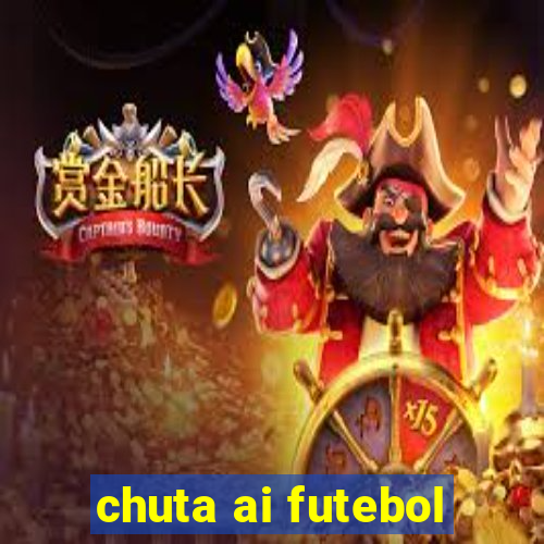 chuta ai futebol