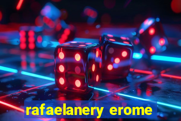 rafaelanery erome