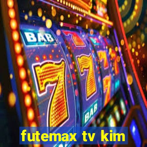 futemax tv kim