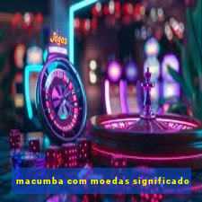 macumba com moedas significado