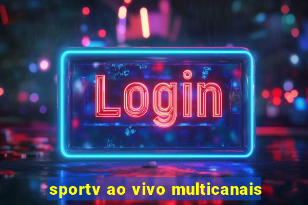 sportv ao vivo multicanais