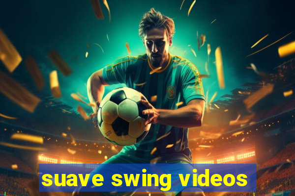 suave swing videos