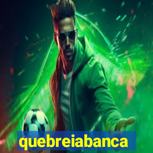 quebreiabanca