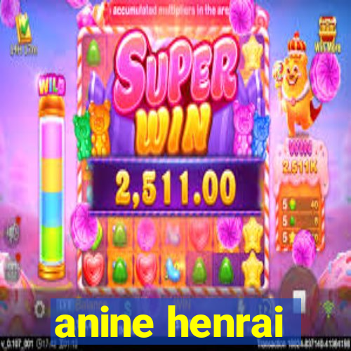 anine henrai