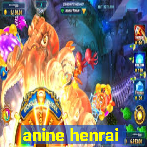 anine henrai