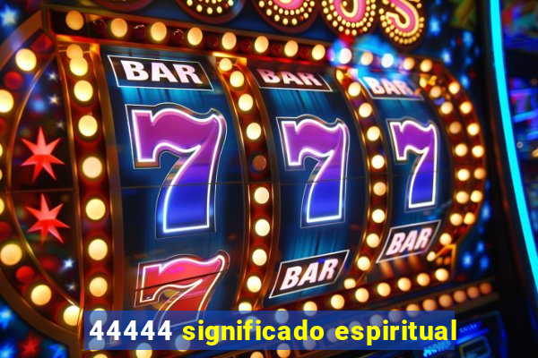 44444 significado espiritual