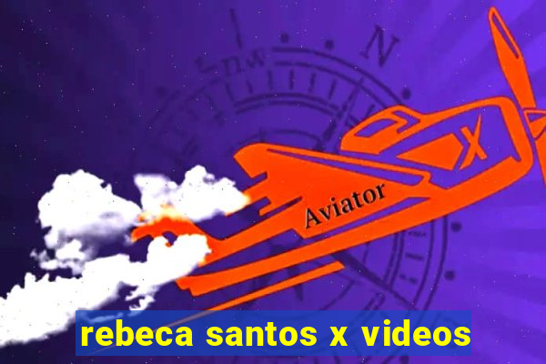 rebeca santos x videos