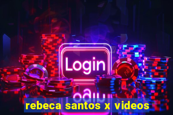 rebeca santos x videos