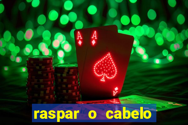 raspar o cabelo significado espiritual