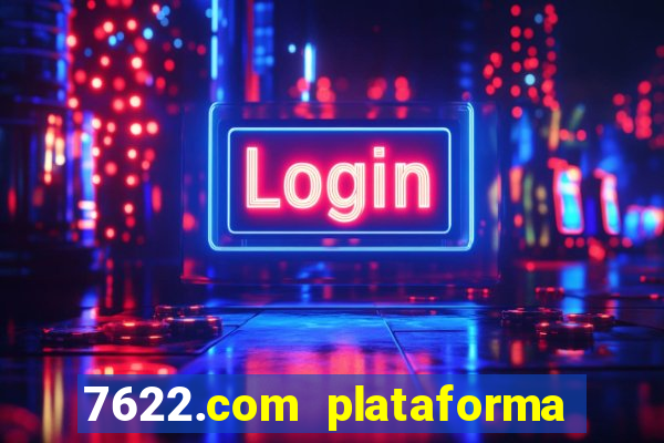 7622.com plataforma de jogos