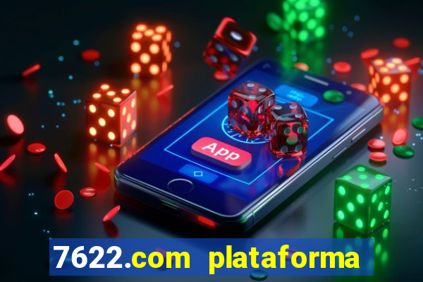 7622.com plataforma de jogos