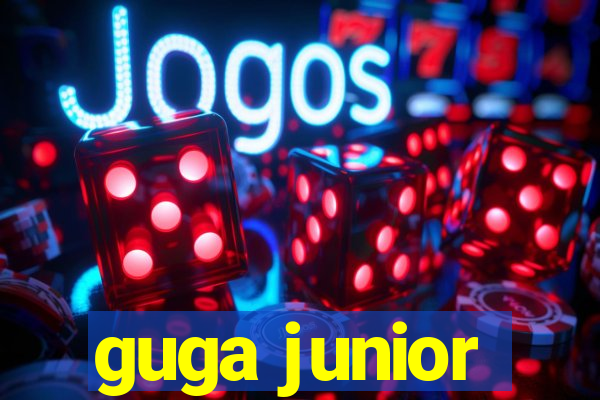 guga junior