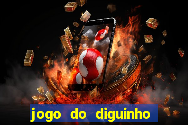 jogo do diguinho para ganhar dinheiro