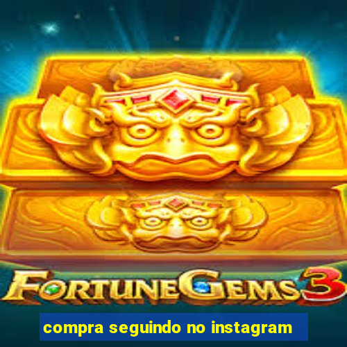 compra seguindo no instagram