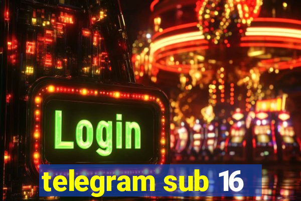 telegram sub 16