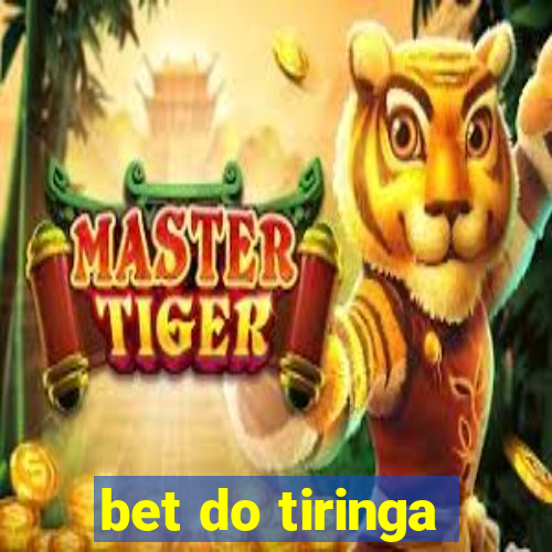 bet do tiringa