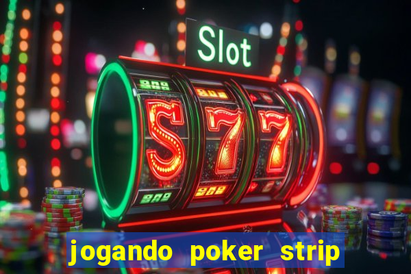 jogando poker strip com a mae