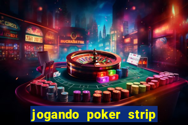 jogando poker strip com a mae