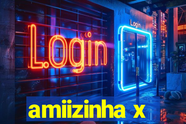 amiizinha x