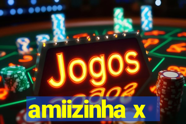 amiizinha x