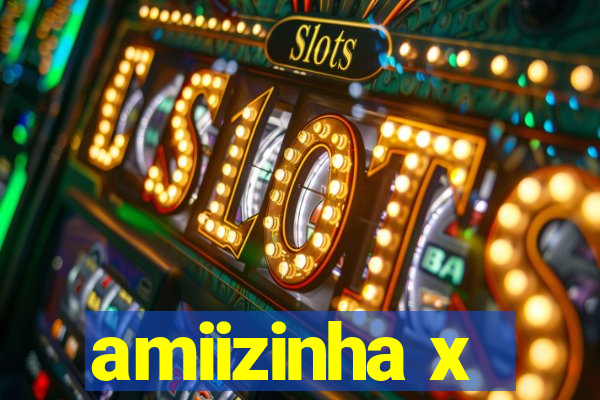 amiizinha x