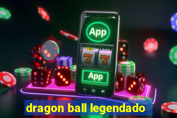 dragon ball legendado