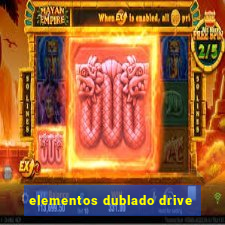 elementos dublado drive