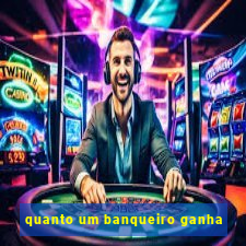 quanto um banqueiro ganha