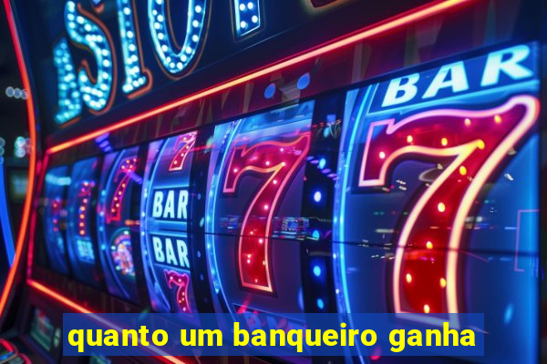 quanto um banqueiro ganha