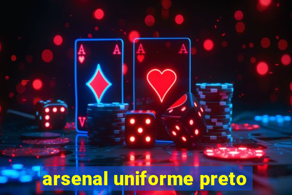 arsenal uniforme preto